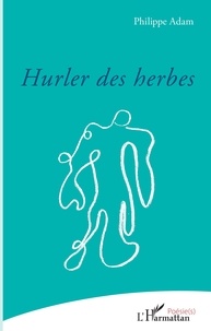 Philippe Adam - Hurler des herbes.