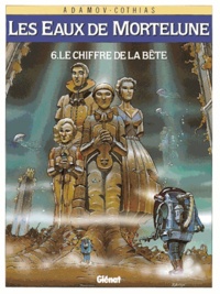 Philippe Adamov et Patrick Cothias - Les Eaux de Mortelune Tome 6 : Le Chiffre de la bête.