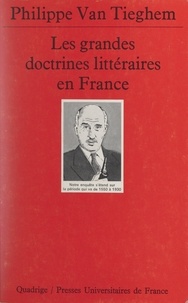 Philippe-Adrien Van Tieghem - Les Grandes doctrines littéraires en France - De la Pléiade au surréalisme.