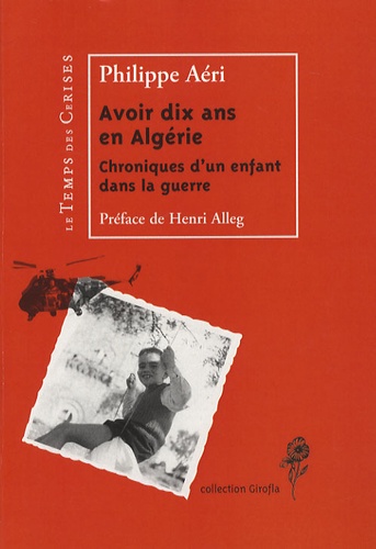 Philippe Aéri - Avoir dix ans en Algérie - Chroniques d'un enfant dans la guerre.