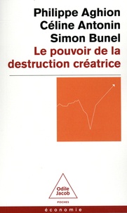 Philippe Aghion et Céline Antonin - Le pouvoir de la destruction créatrice.