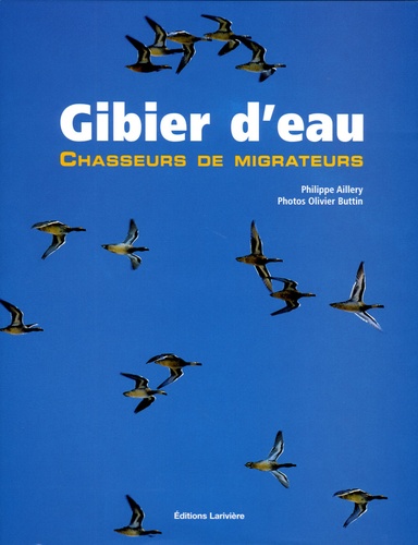 Philippe Aillery et Olivier Buttin - Gibier d'eau - Chasseurs de migrateurs.
