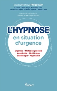 Philippe Aïm - L'hypnose en situation d'urgence - Urgences, médecine générale, anesthésie, obstétrique, odontologie, psychiatrie.