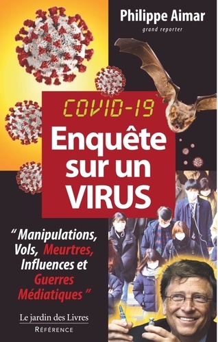 Philippe Aimar - Enquête sur un virus - Manipulations, Vols, Meurtres, Influences et Guerres Médiatiques.