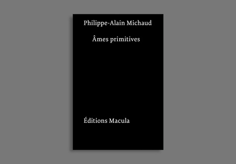 Philippe-Alain Michaud - Ames primitives - Figures de film, de peluche et de papier.