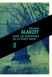 Philippe Alauzet - Dans les murmures de la forêt ravie.