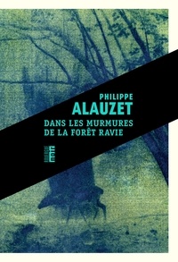 Philippe Alauzet - Dans les murmures de la forêt ravie.