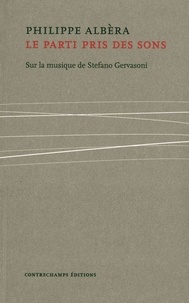 Philippe Albèra - Le parti pris des sons - Sur la musique de Stefano Gervasoni.