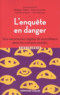 Philippe Aldrin et Pierre Fournier - L'enquête en danger - Vers un nouveau régime de surveillance dans les sciences sociales.