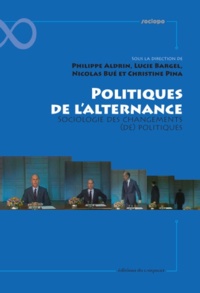 Philippe Aldrin et Lucie Bargel - Politiques de l'alternance - Sociologie des changements (de) politiques.
