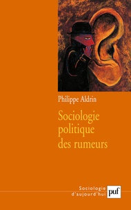 Philippe Aldrin - Sociologie politique des rumeurs.