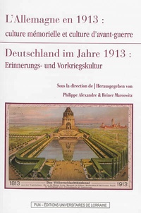 Philippe Alexandre et Reiner Marcowitz - L'Allemagne en 1913 - Culture mémorielle et culture d'avant-guerre.