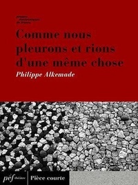 Philippe Alkemade - Comme nous pleurons et rions d'une même chose.