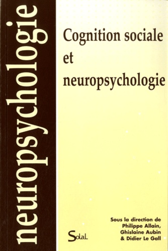 Philippe Allain et Ghislaine Aubin - Cognition sociale et neuropsychologie.