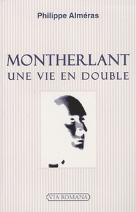 Philippe Alméras - Montherlant - Une vie en double.