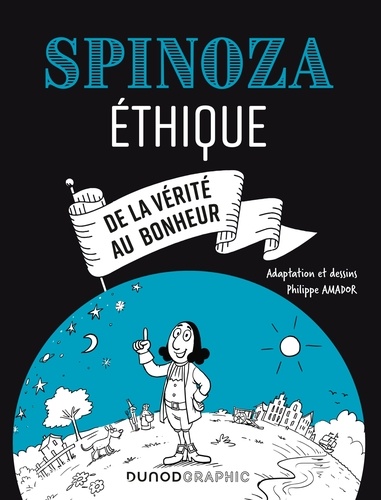 Philippe Amador - Spinoza - Ethique - De la vérité au bonheur.