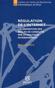 Philippe Amblard - Régulation de l'Internet - L'élaboration des règles de conduite par le dialogue internormatif.