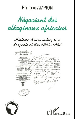 Philippe Ampion - Négociant des oléagineux africains - Serpette et Cie 1844-1886.