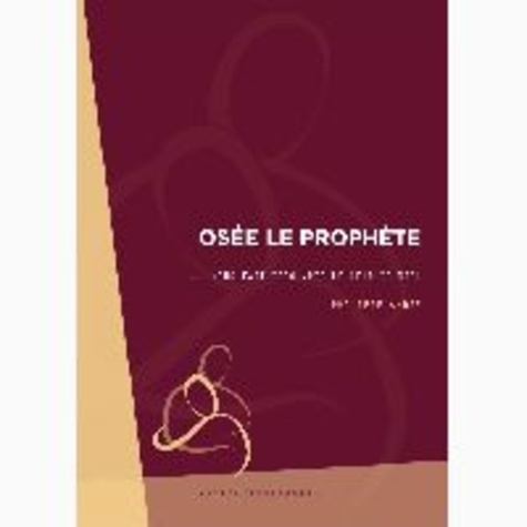 Philippe André - Osée le prophète nous fait découvrir le coeur de dieu.