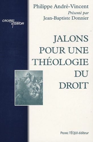 Philippe André-Vincent - Jalons pour une théologie du droit.