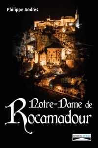 Philippe Andrès - Notre-Dame de Rocamadour - Du Moyen Âge à nos jours.