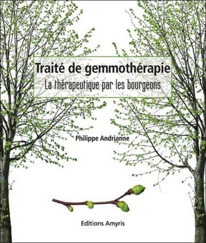 Philippe Andrianne - Traité de gemmothérapie - La thérapeutique par les bourgeons.