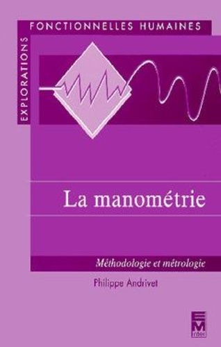 Philippe Andrivet - La Manometrie. Methodologie Et Metrologie, De L'Instrumentation Au Traitement Du Signal, Edition 1998.