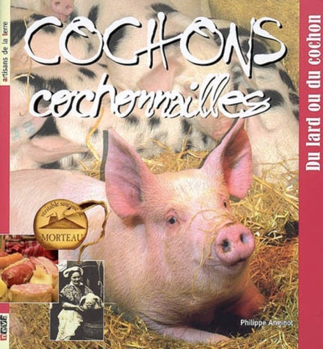 Philippe Anginot - Cochons, cochonnailles - Du lard au cochon.