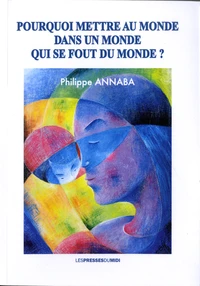 Pourquoi mettre au monde dans un monde qui se fout du monde ?