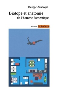 Philippe Annocque - Biotope et anatomie de l'homme domestique.