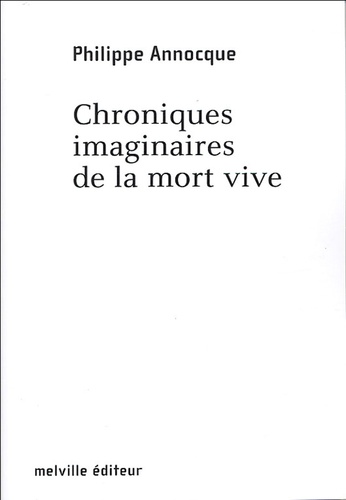 Philippe Annocque - Chroniques imaginaires de la mort vive.