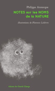 Philippe Annocque et Florence Lelièvre - Notes sur les noms de la nature.