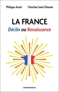 Philippe Ansel et Christian Saint-Etienne - La France - Déclin ou renaissance.