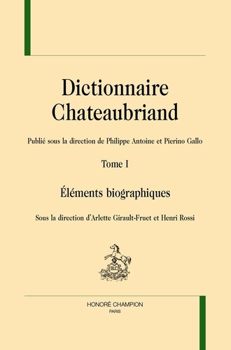 Dictionnaire Chateaubriand. Tome 1, Eléments biographiques