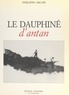 Philippe Arché - Le Dauphiné d'Antan.