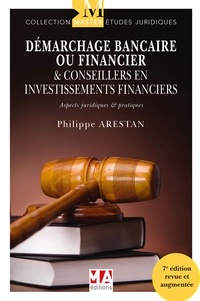 Philippe Arestan - Démarchage bancaire ou financier & Conseillers en investissements financiers - Aspects juridiques et pratiques.