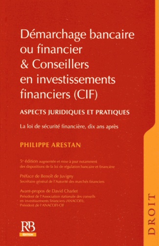 Philippe Arestan - Démarchage bancaire ou financier & Conseillers en investissements financiers - Aspects juridiques et pratiques, dix ans d'application de la loi de sécurité financière.