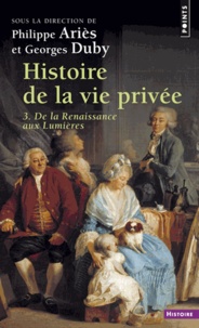 Philippe Ariès et Georges Duby - Histoire De La Vie Privee. Volume 3, De La Renaissance Aux Lumieres.