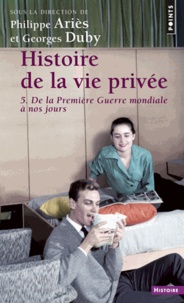 Philippe Ariès et Georges Duby - Histoire De La Vie Privee. Volume 5, De La Premiere Guerre Mondiale A Nos Jours.