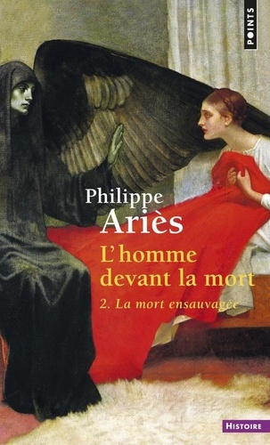 Philippe Ariès - L'Homme Devant La Mort. Tome 2, La Mort Ensauvagee.