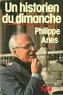 Philippe Ariès - Un historien du dimanche.