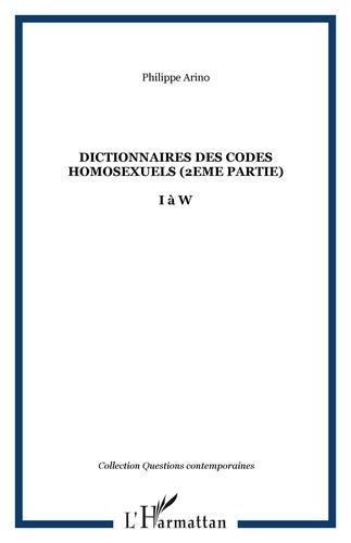 Philippe Arino - Dictionnaire des codes homosexuels - Tome 2, I à W.