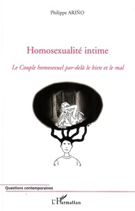Philippe Arino - Homosexualité intime - Le Couple homosexuel par-delà le bien et le mal.