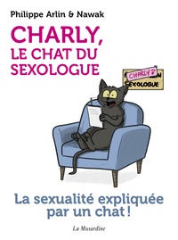 Philippe Arlin et  Nawak - Charly, le chat du sexologue - La sexualité expliquée par un chat !.