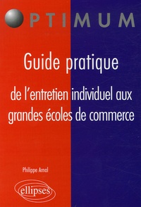 Philippe Arnal - Guide pratique de l'entretien individuel aux grandes écoles de commerce.