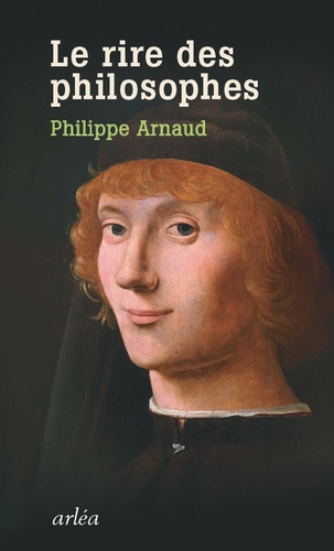 Philippe Arnaud - Le rire des philosophes - De Platon à Foucault.