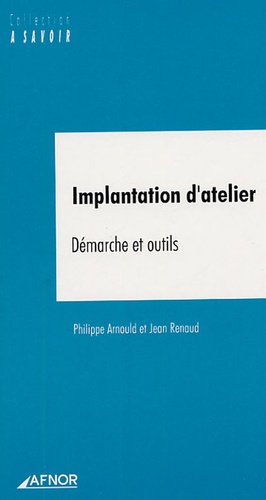 Philippe Arnould et Jean Renaud - Implantation d'atelier - Démarches et outils.