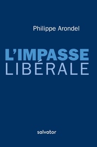 Philippe Arondel - L'impasse libérale.