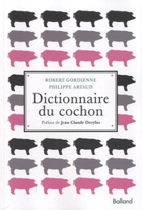 Philippe Artaud et Robert Gordienne - Dictionnaire du cochon.