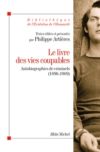 Philippe Artières - Le livre des vies coupables - Autobiographies de criminels (1896-1909).